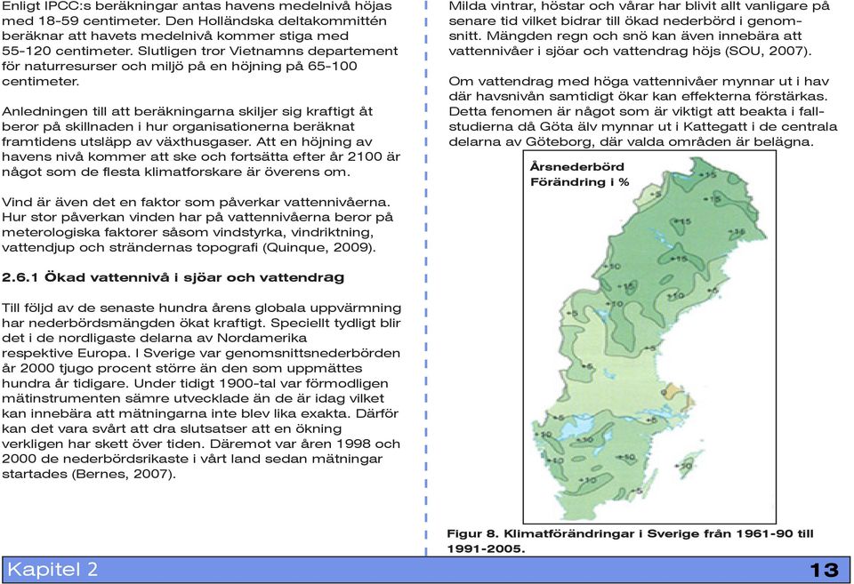 Anledningen till att beräkningarna skiljer sig kraftigt åt beror på skillnaden i hur organisationerna beräknat framtidens utsläpp av växthusgaser.