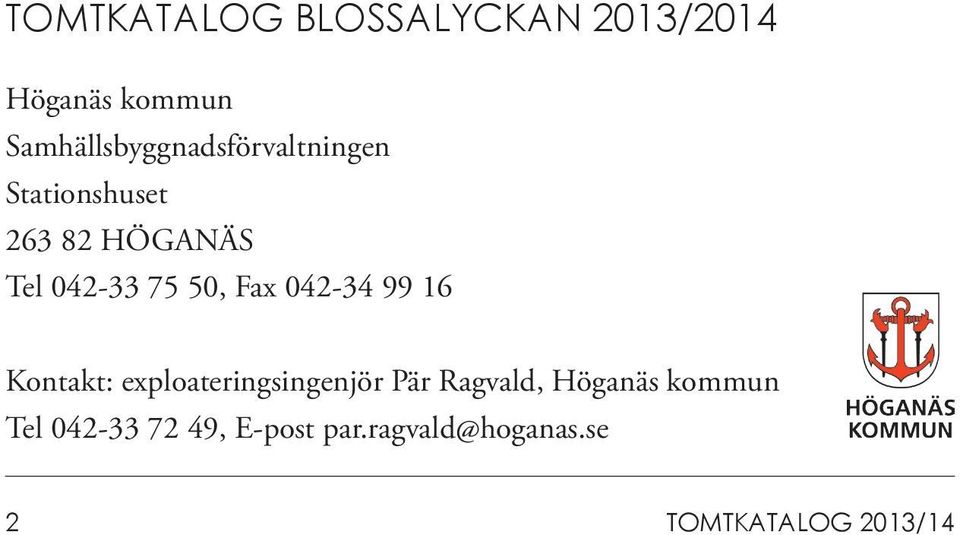 042-33 75 50, Fax 042-34 99 16 Kontakt: exploateringsingenjör