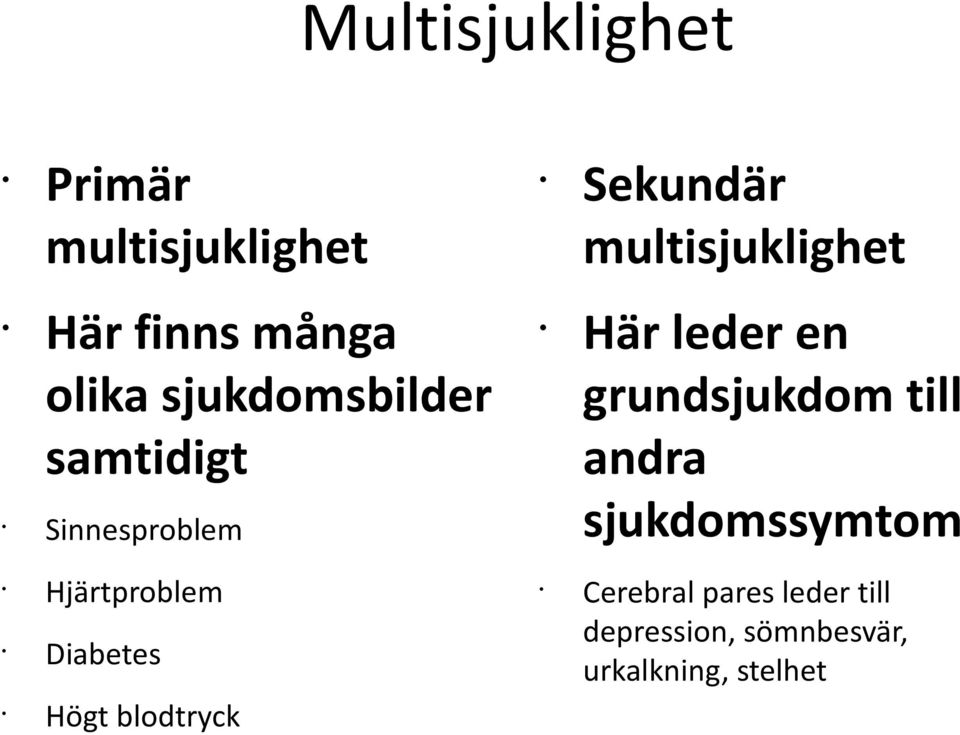 blodtryck Sekundär multisjuklighet Här leder en grundsjukdom till