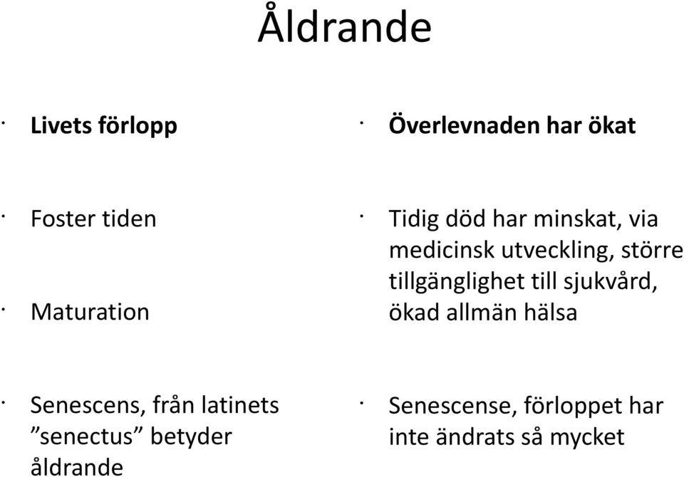 tillgänglighet till sjukvård, ökad allmän hälsa Senescens, från