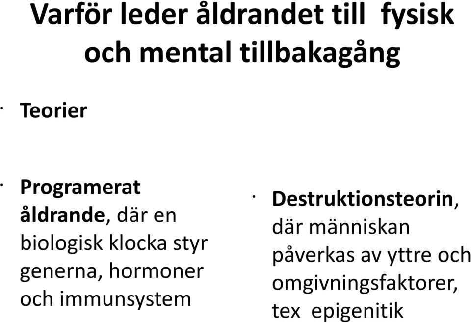 generna, hormoner och immunsystem Destruktionsteorin, där