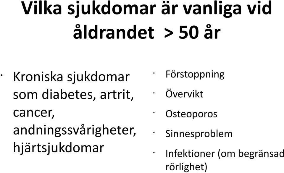 andningssvårigheter, hjärtsjukdomar Förstoppning