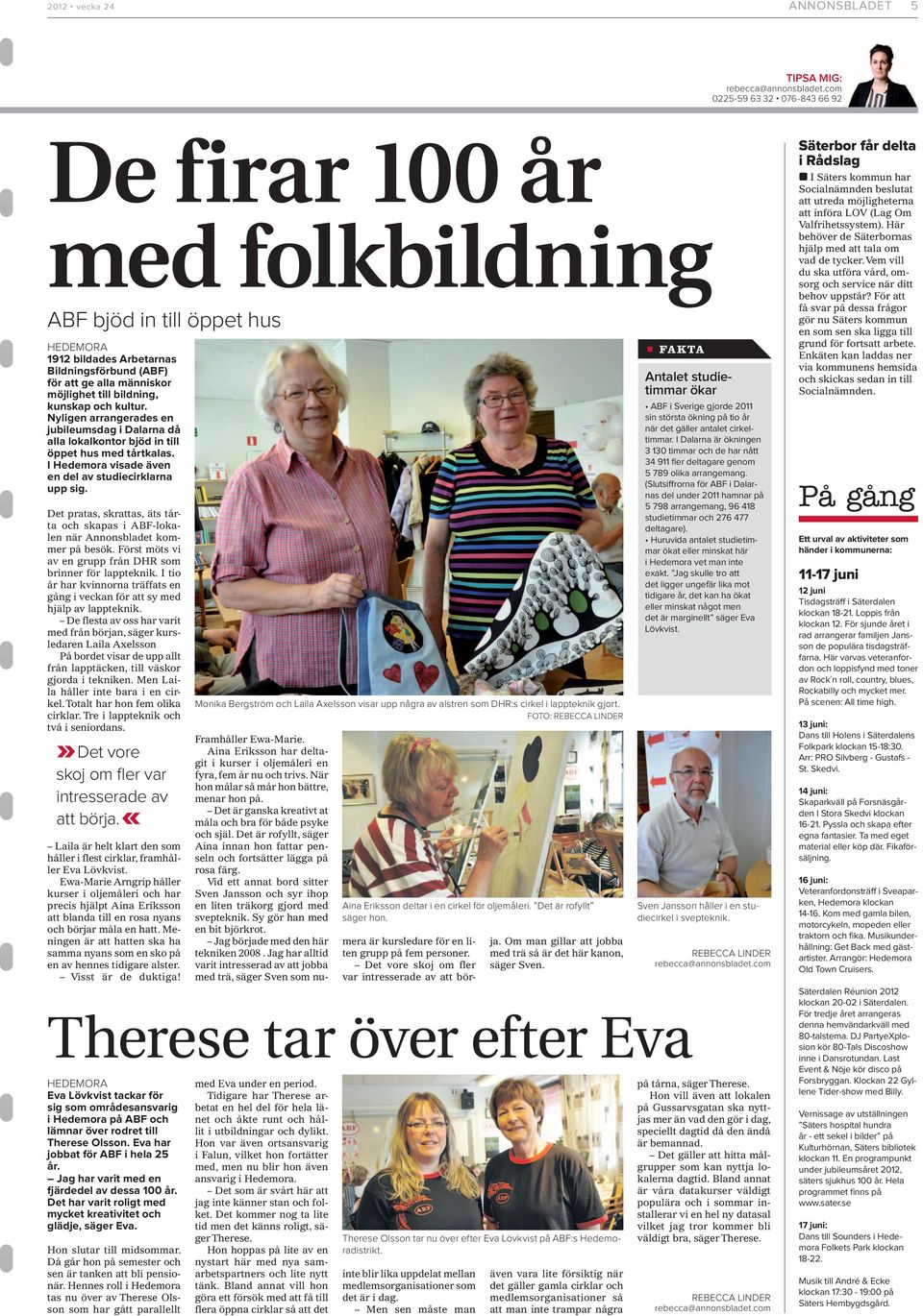 kunskap och kultur. Nyligen arrangerades en jubileumsdag i Dalarna då alla lokalkontor bjöd in till öppet hus med tårtkalas. I Hedemora visade även en del av studiecirklarna upp sig.