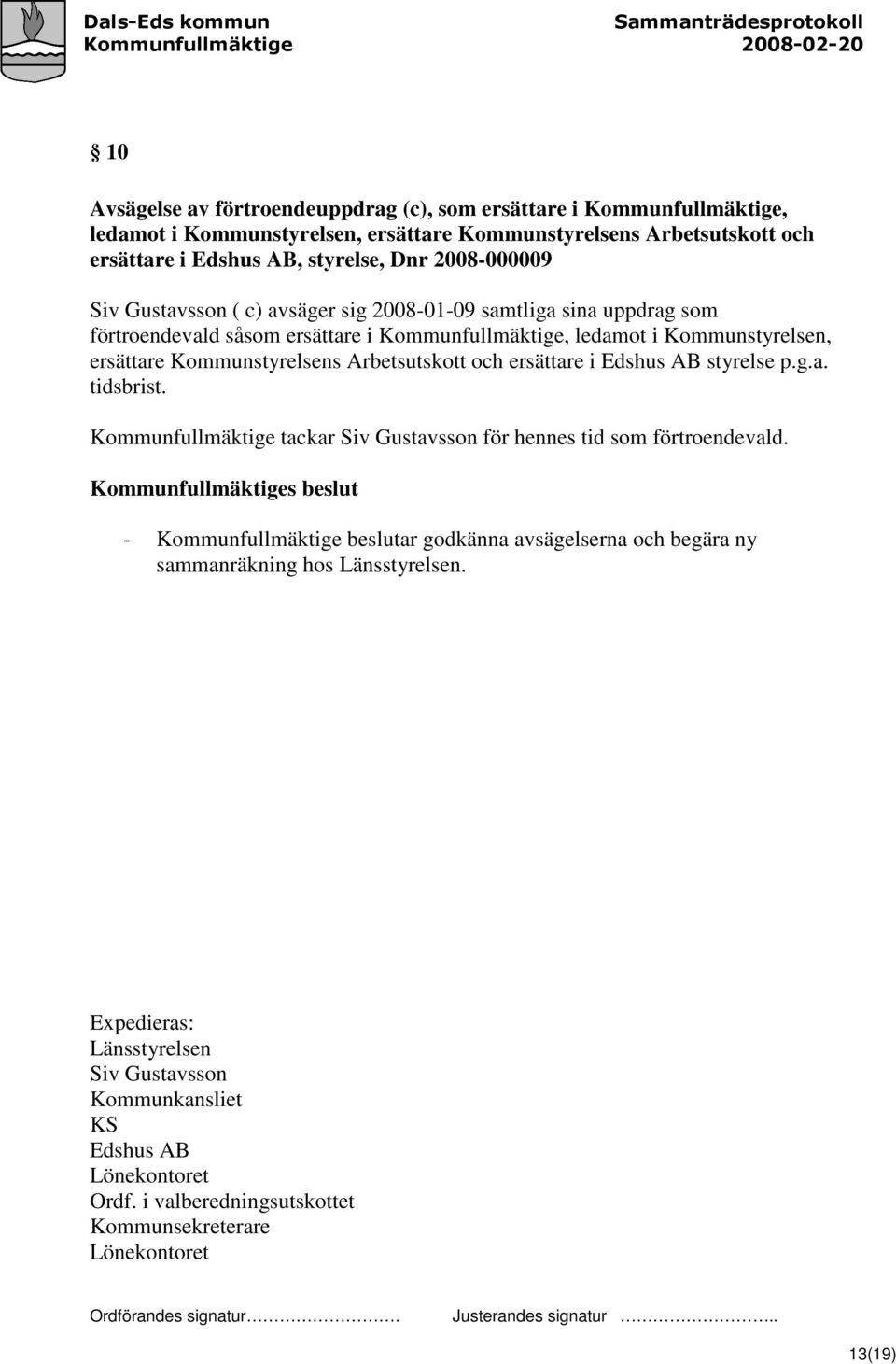 Arbetsutskott och ersättare i Edshus AB styrelse p.g.a. tidsbrist. Kommunfullmäktige tackar Siv Gustavsson för hennes tid som förtroendevald.