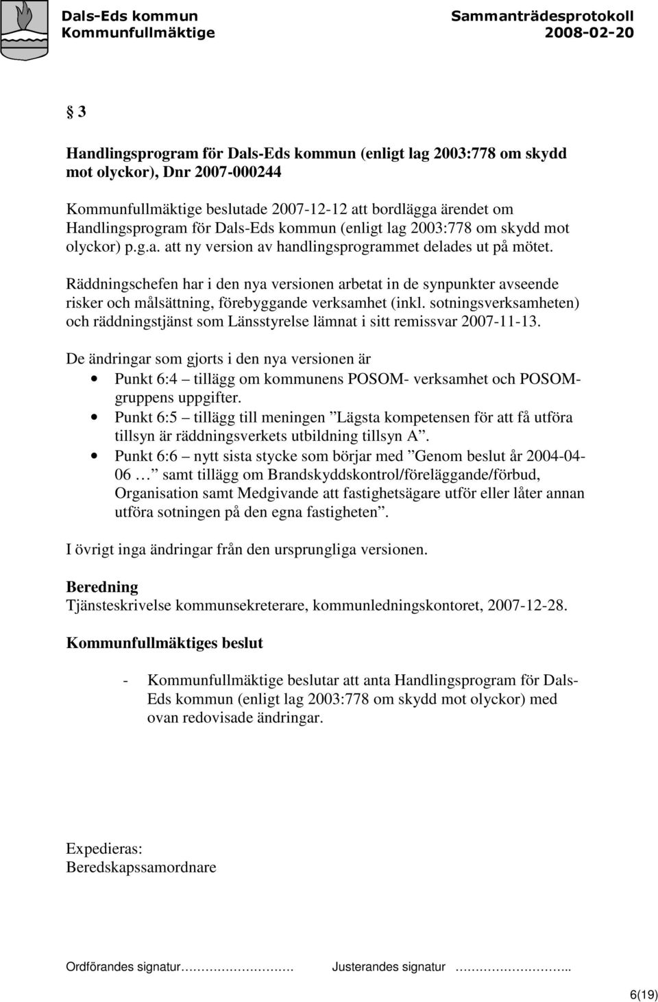 Räddningschefen har i den nya versionen arbetat in de synpunkter avseende risker och målsättning, förebyggande verksamhet (inkl.