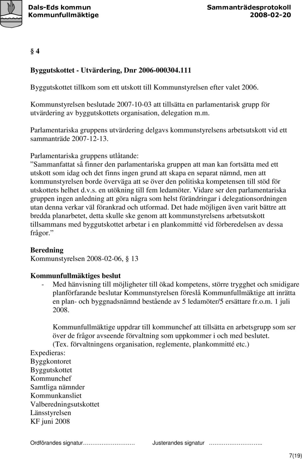 Parlamentariska gruppens utlåtande: Sammanfattat så finner den parlamentariska gruppen att man kan fortsätta med ett utskott som idag och det finns ingen grund att skapa en separat nämnd, men att