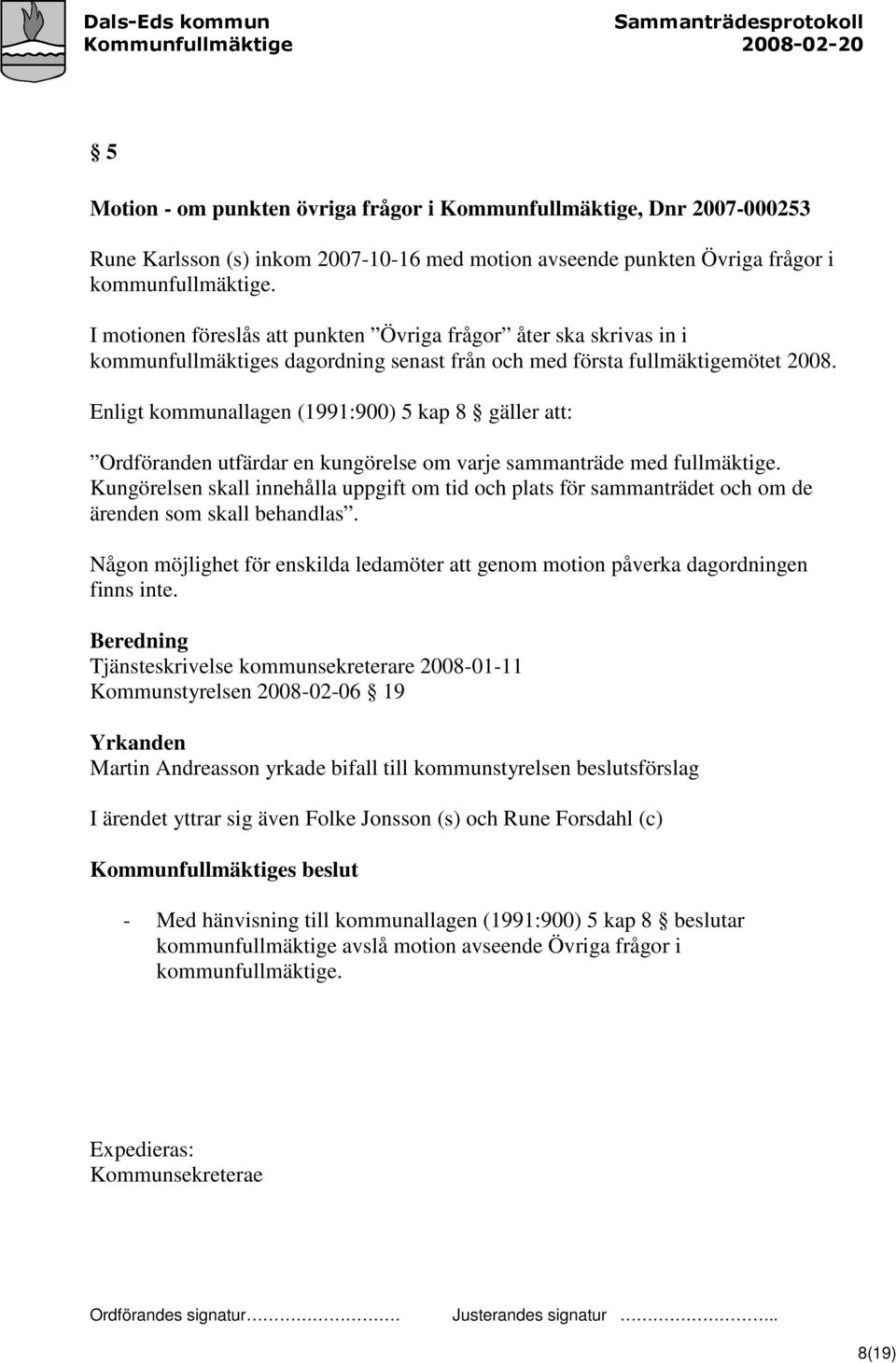 Enligt kommunallagen (1991:900) 5 kap 8 gäller att: Ordföranden utfärdar en kungörelse om varje sammanträde med fullmäktige.