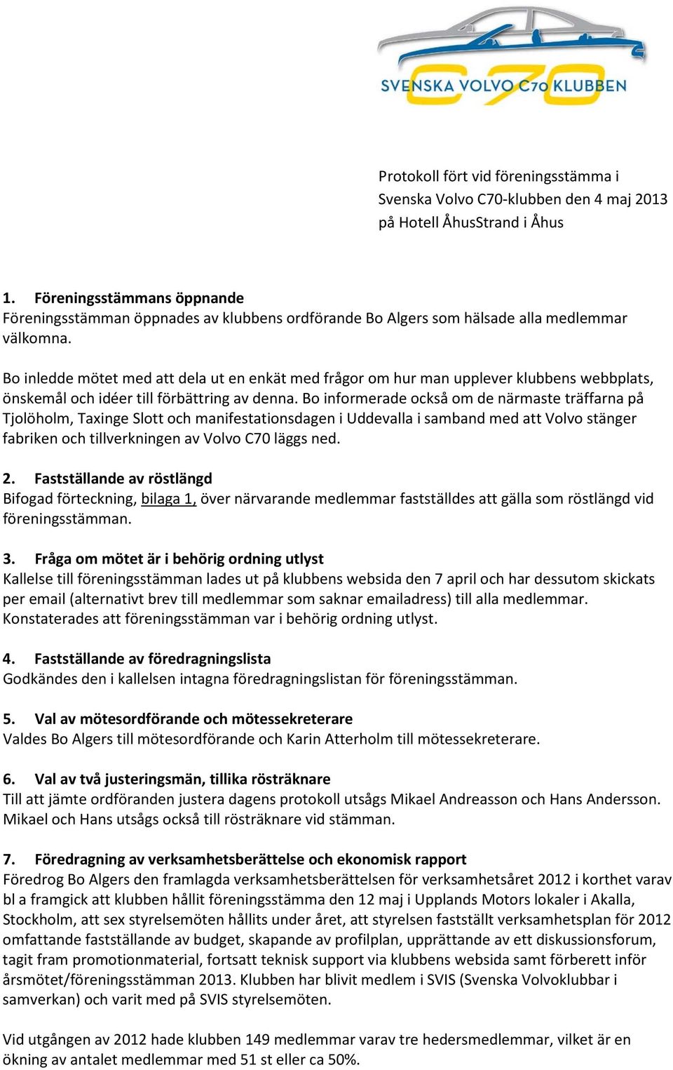 Bo inledde mötet med att dela ut en enkät med frågor om hur man upplever klubbens webbplats, önskemål och idéer till förbättring av denna.