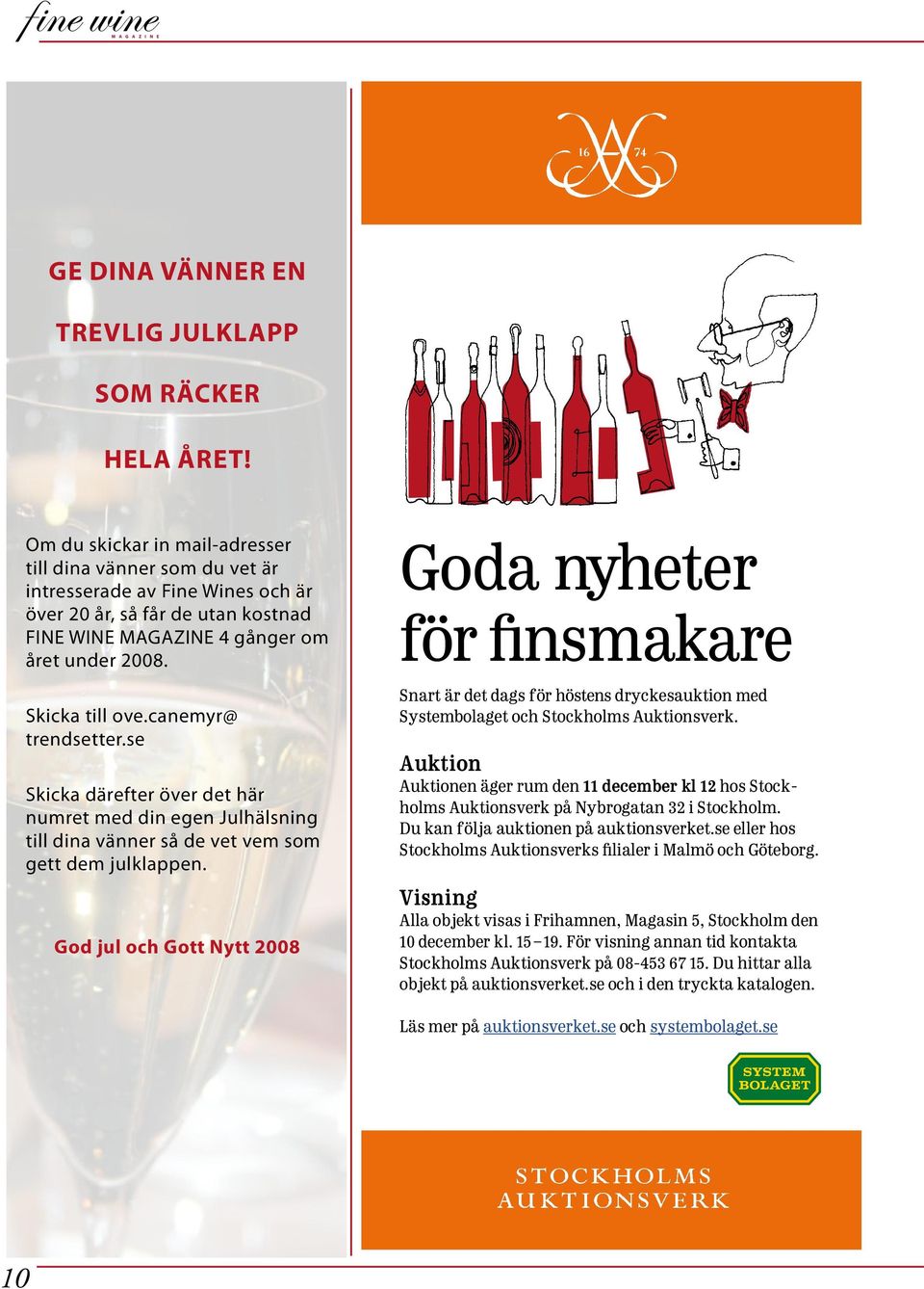 år, så får de utan kostnad FINE WINE MAGAZINE 4 gånger om året under 2008. Skicka till ove.