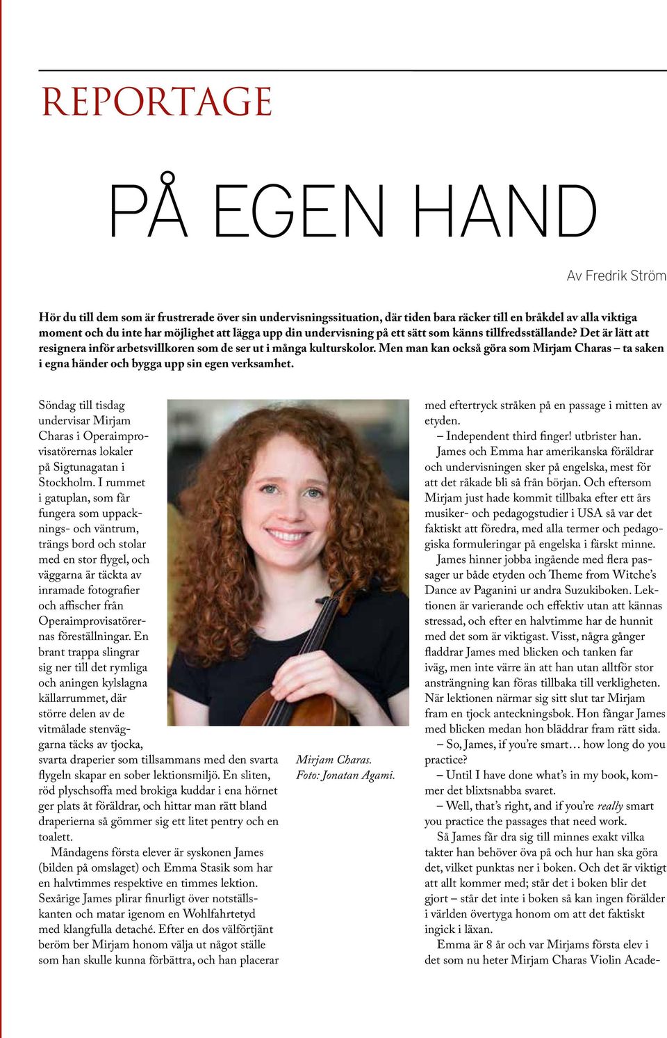 Men man kan också göra som Mirjam Charas ta saken i egna händer och bygga upp sin egen verksamhet.