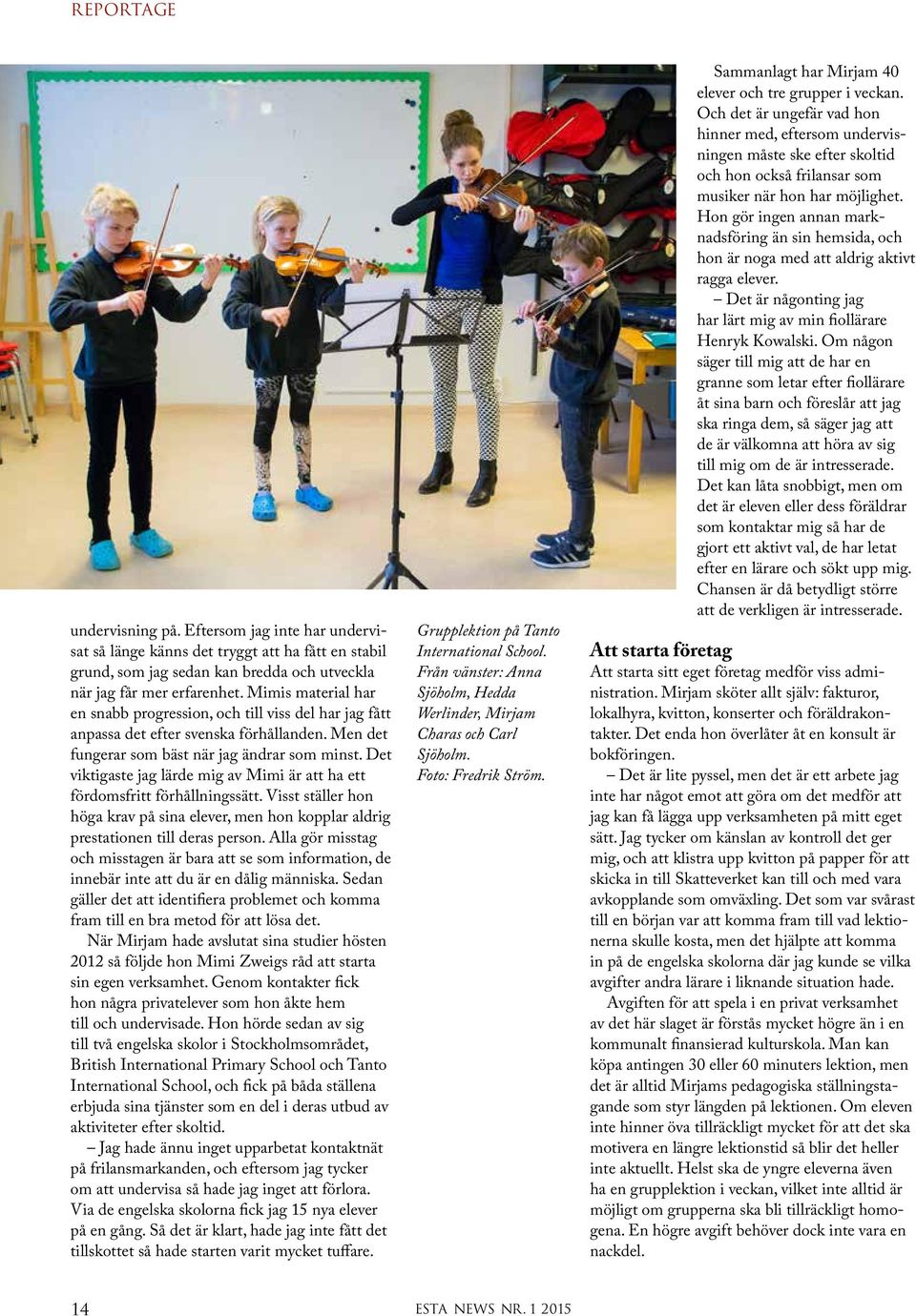 Det viktigaste jag lärde mig av Mimi är att ha ett fördomsfritt förhållningssätt. Visst ställer hon höga krav på sina elever, men hon kopplar aldrig prestationen till deras person.