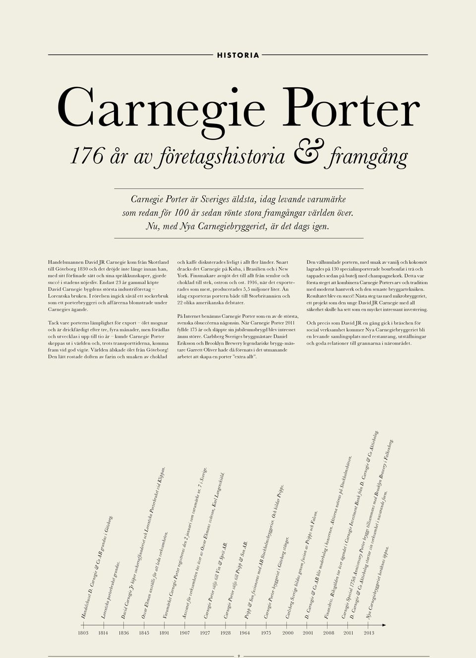 Handelsmannen David JR Carnegie kom från Skottland till Göteborg 1830 och det dröjde inte länge innan han, med sitt förfinade sätt och sina språkkunskaper, gjorde succé i stadens nöjesliv.