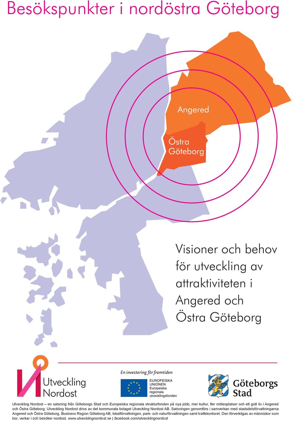 Utveckling Nordost drivs av det kommunala bolaget Utveckling Nordost AB.