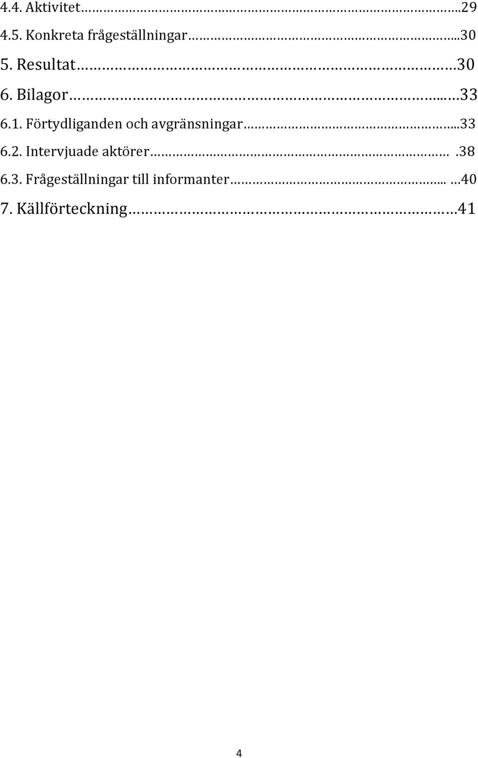 Förtydliganden och avgränsningar..33 6.2.