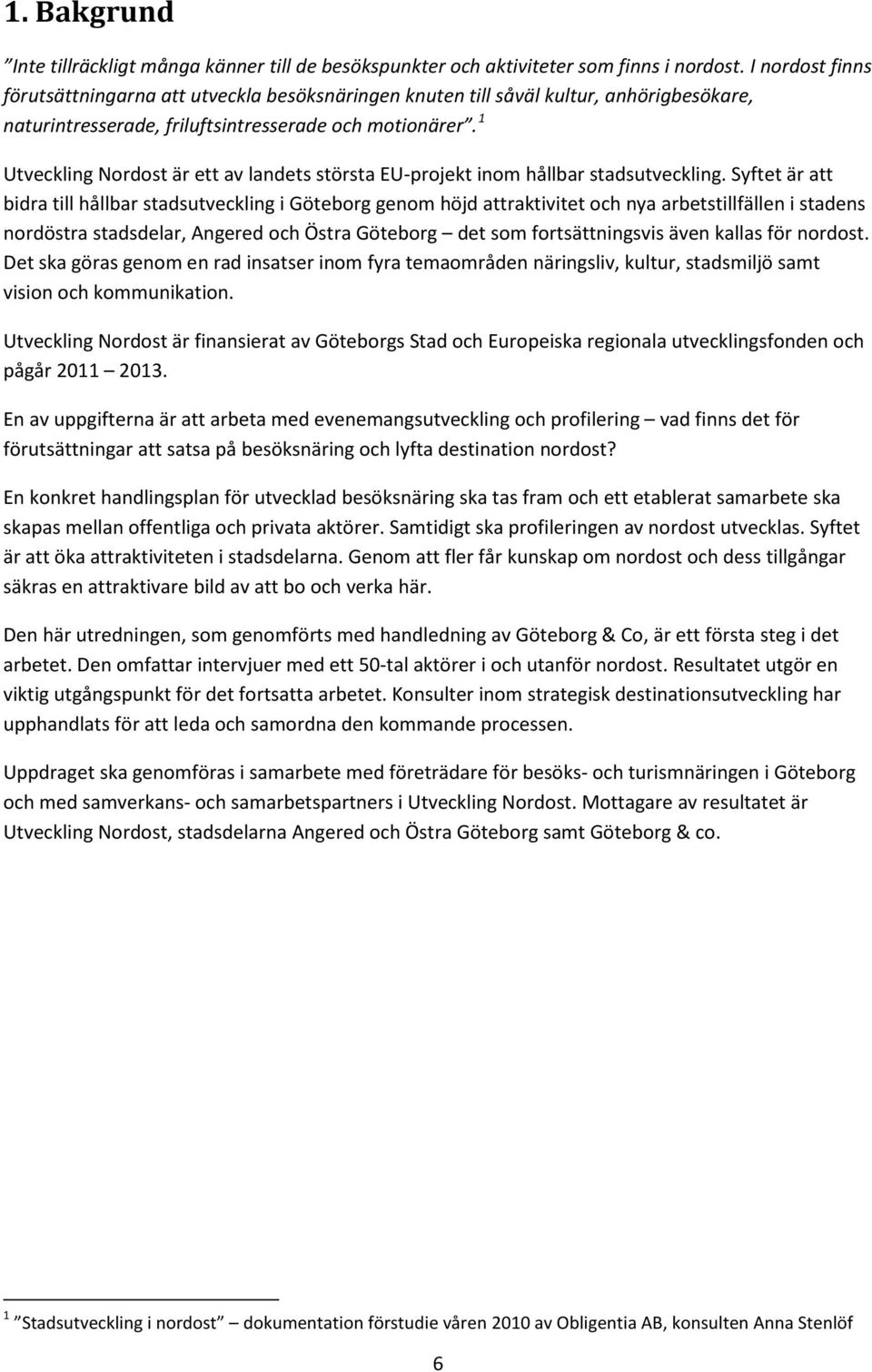 1 Utveckling Nordost är ett av landets största EU-projekt inom hållbar stadsutveckling.
