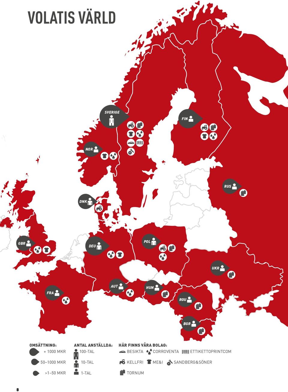 ANSTÄLLDA: 100-TAL 10-TAL 1-TAL HÄR FINNS VÅRA BOLAG: besikta