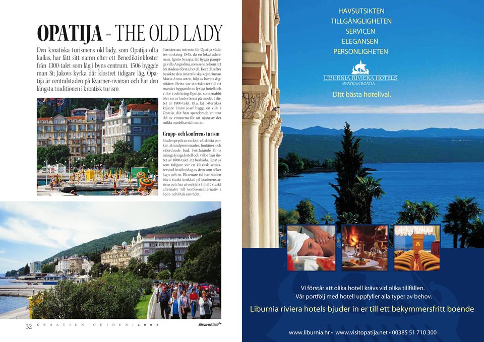 Opatija är centralstaden på Kvarner-rivieran och har den längsta traditionen i kroatisk turism Turisternas intresse för Opatija väcktes omkring 1845, då en lokal adelsman, Iginio Scarpa, lät bygga