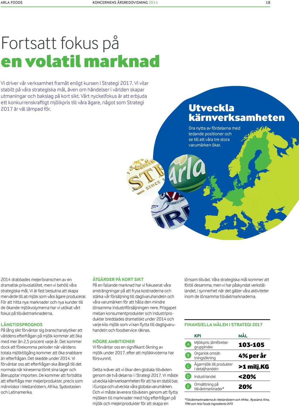 Vårt nyckelfokus är att erbjuda ett konkurrenskraftigt mjölkpris till våra ägare, något som Strategi 2017 är väl lämpad för.