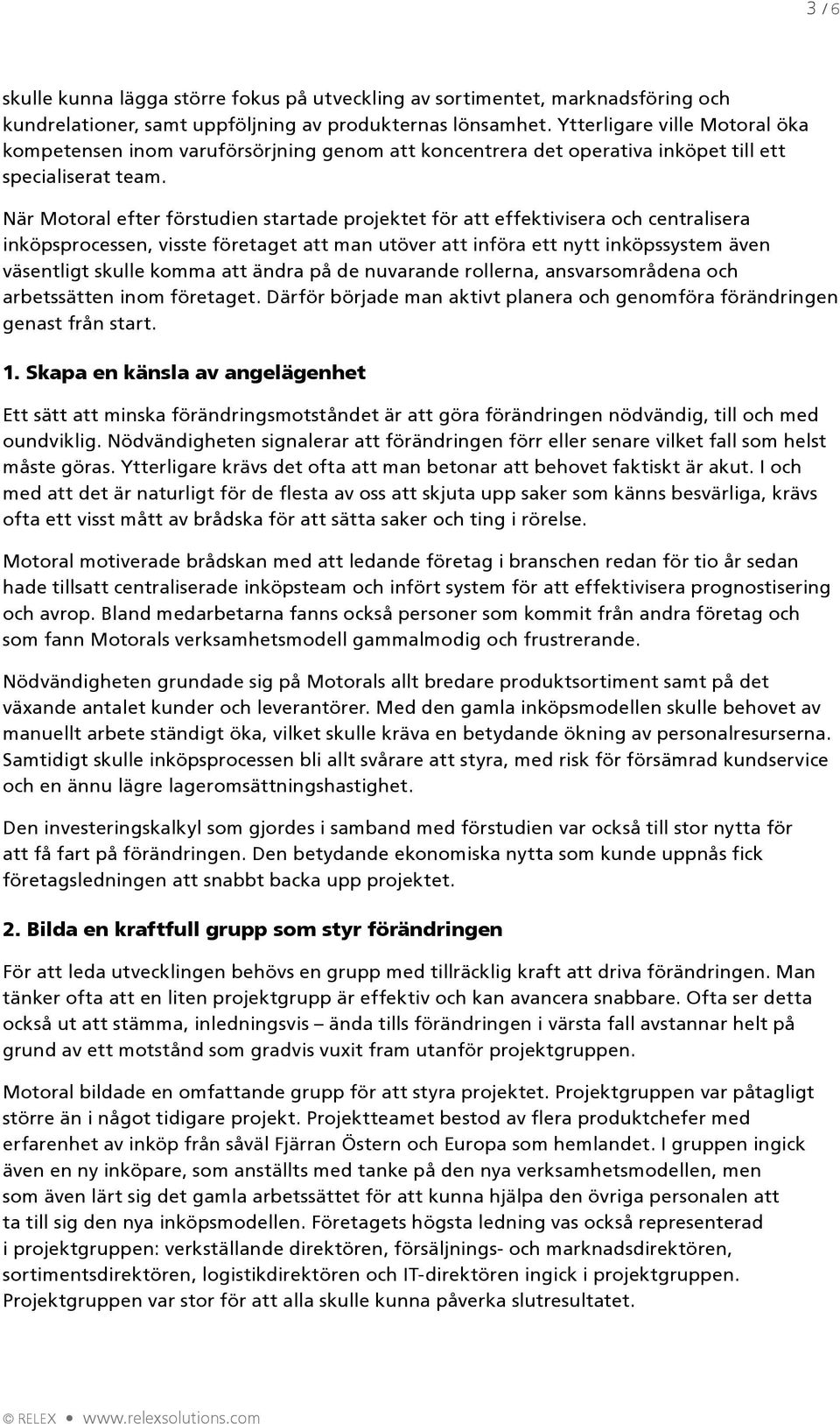 När Motoral efter förstudien startade projektet för att effektivisera och centralisera inköpsprocessen, visste företaget att man utöver att införa ett nytt inköpssystem även väsentligt skulle komma