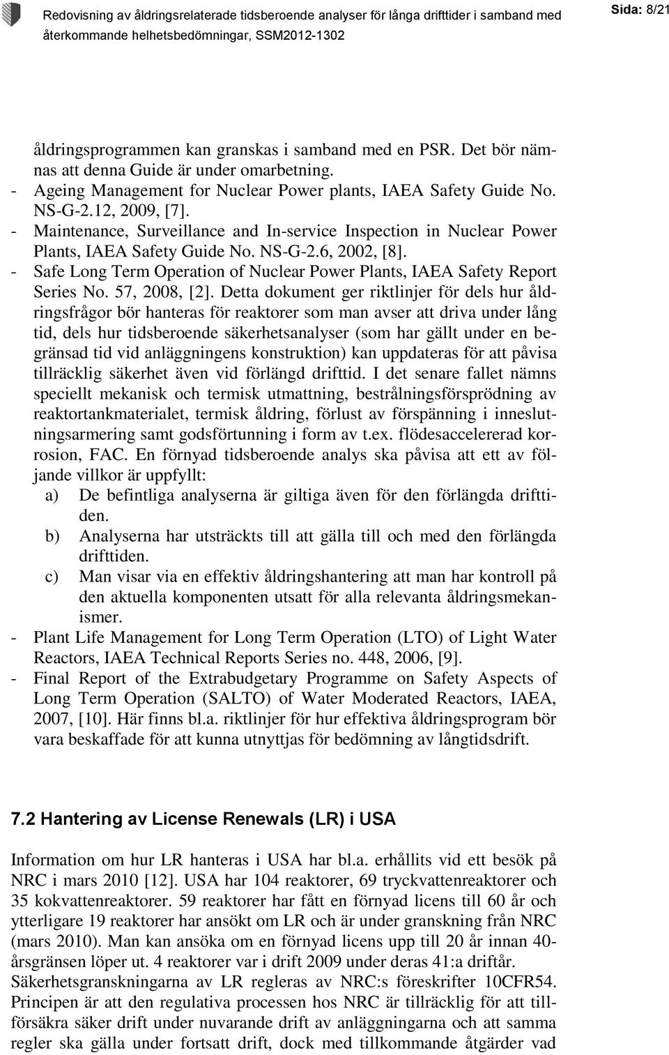 - Safe Long Term Operation of Nuclear Power Plants, IAEA Safety Report Series No. 57, 2008, [2].