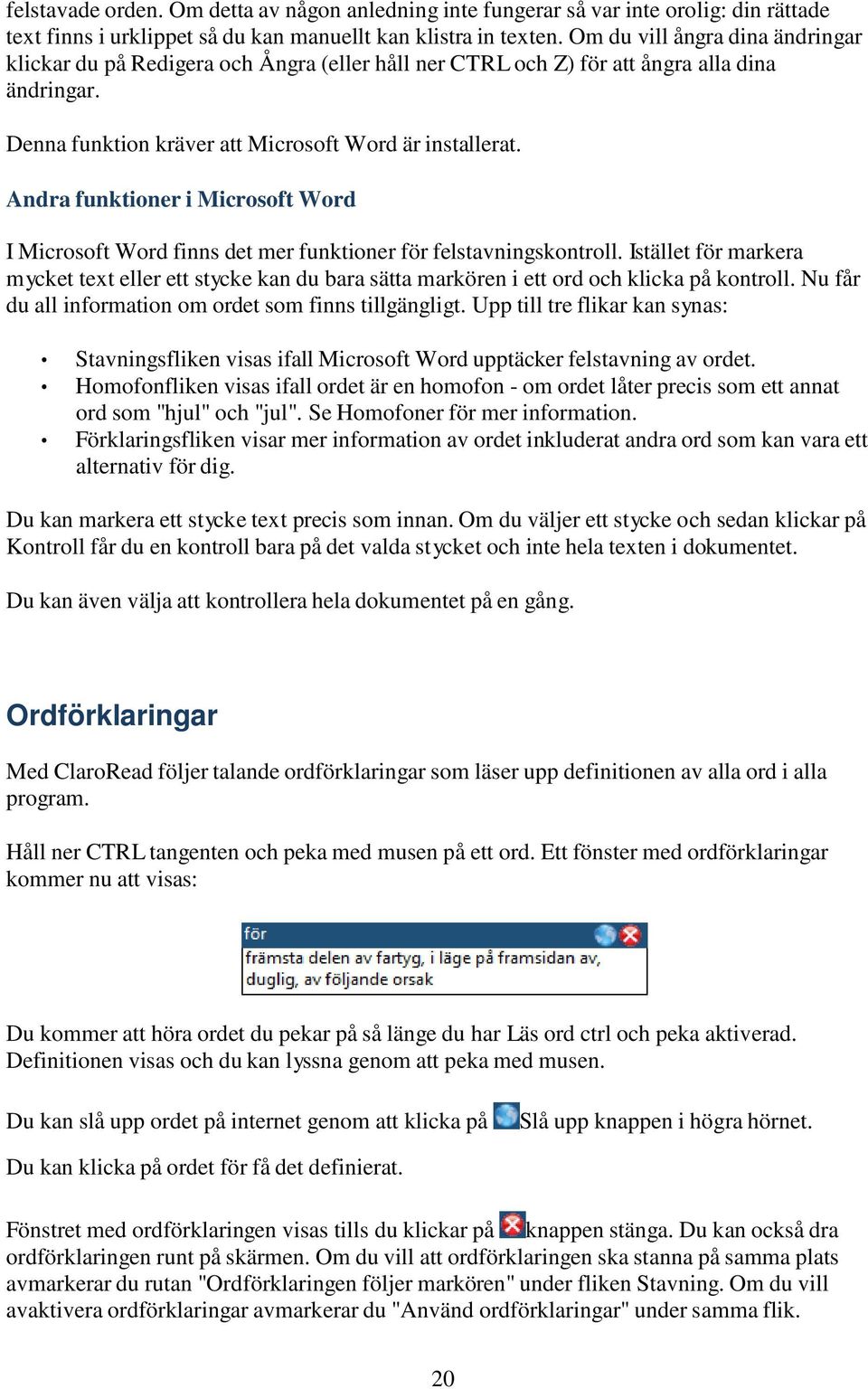 Andra funktioner i Microsoft Word I Microsoft Word finns det mer funktioner för felstavningskontroll.