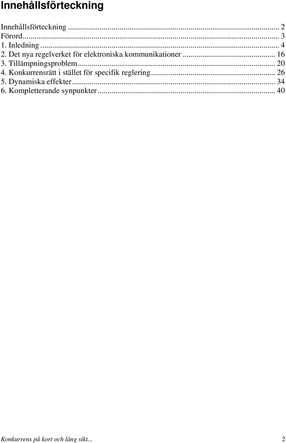 .. 20 4. Konkurrensrätt i stället för specifik reglering... 26 5.