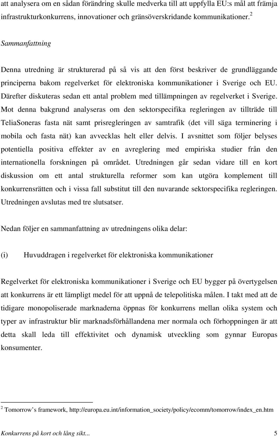 Därefter diskuteras sedan ett antal problem med tillämpningen av regelverket i Sverige.