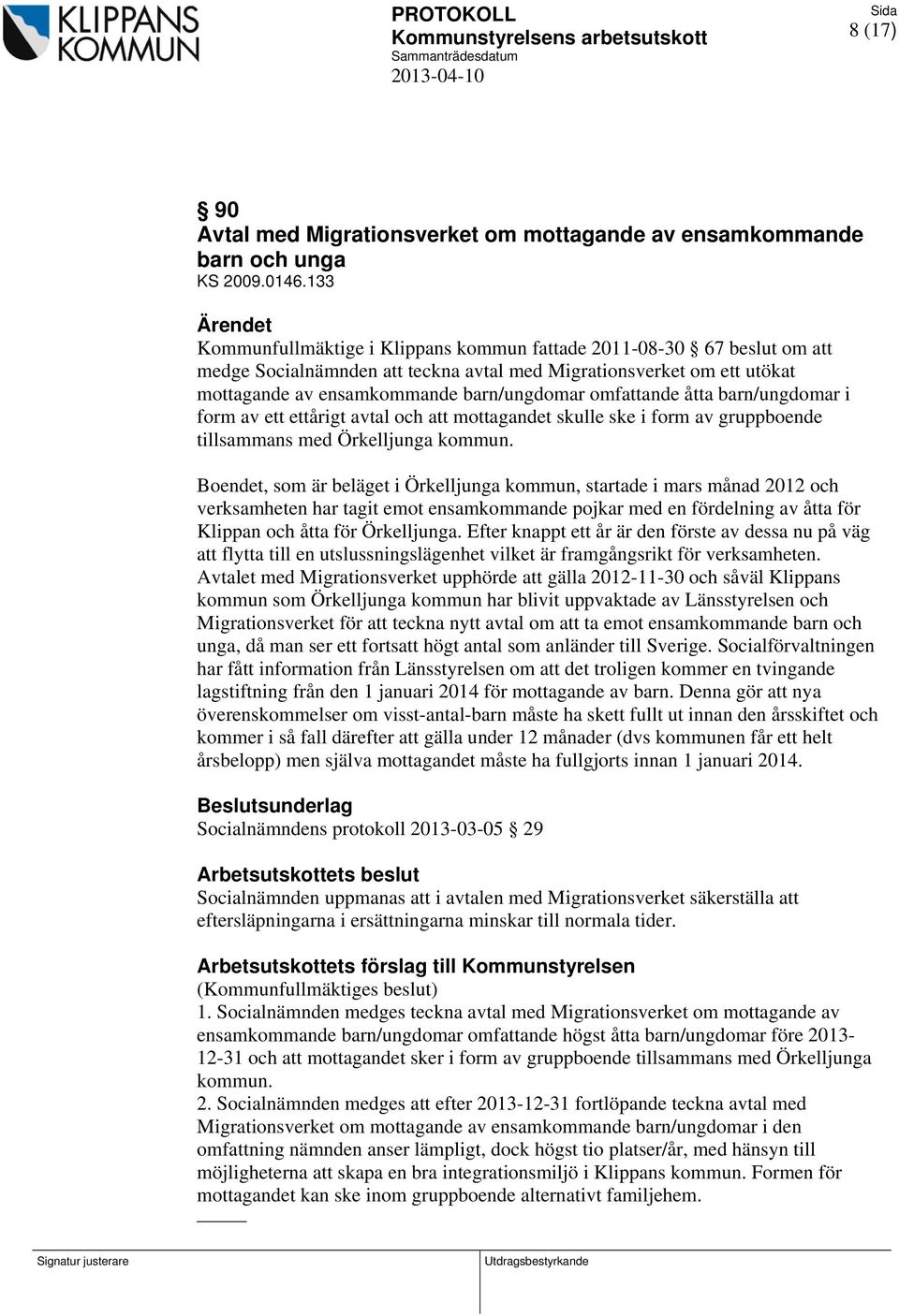 omfattande åtta barn/ungdomar i form av ett ettårigt avtal och att mottagandet skulle ske i form av gruppboende tillsammans med Örkelljunga kommun.