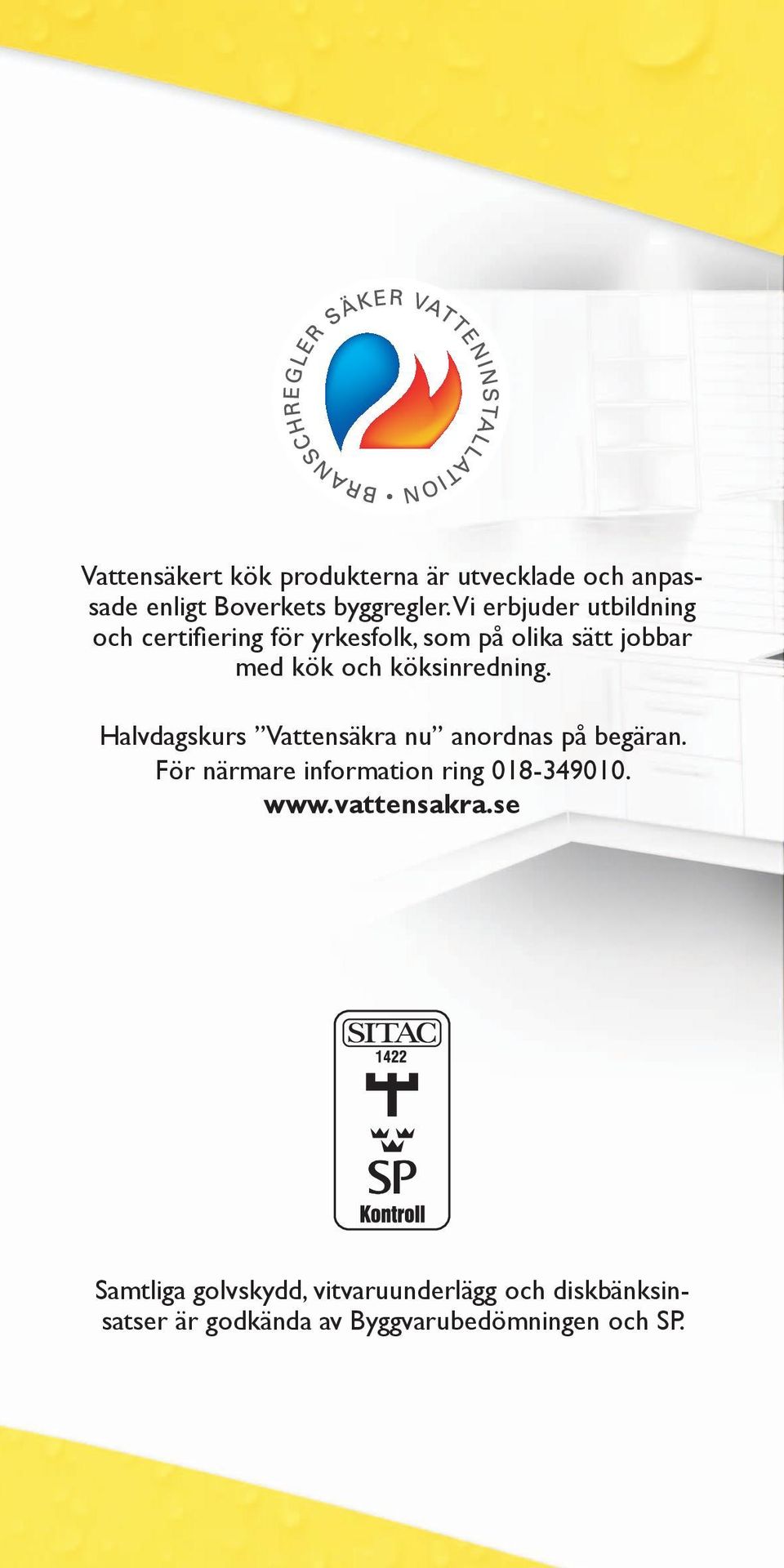 köksinredning. Halvdagskurs Vattensäkra nu anordnas på begäran. För närmare information ring 018-349010.