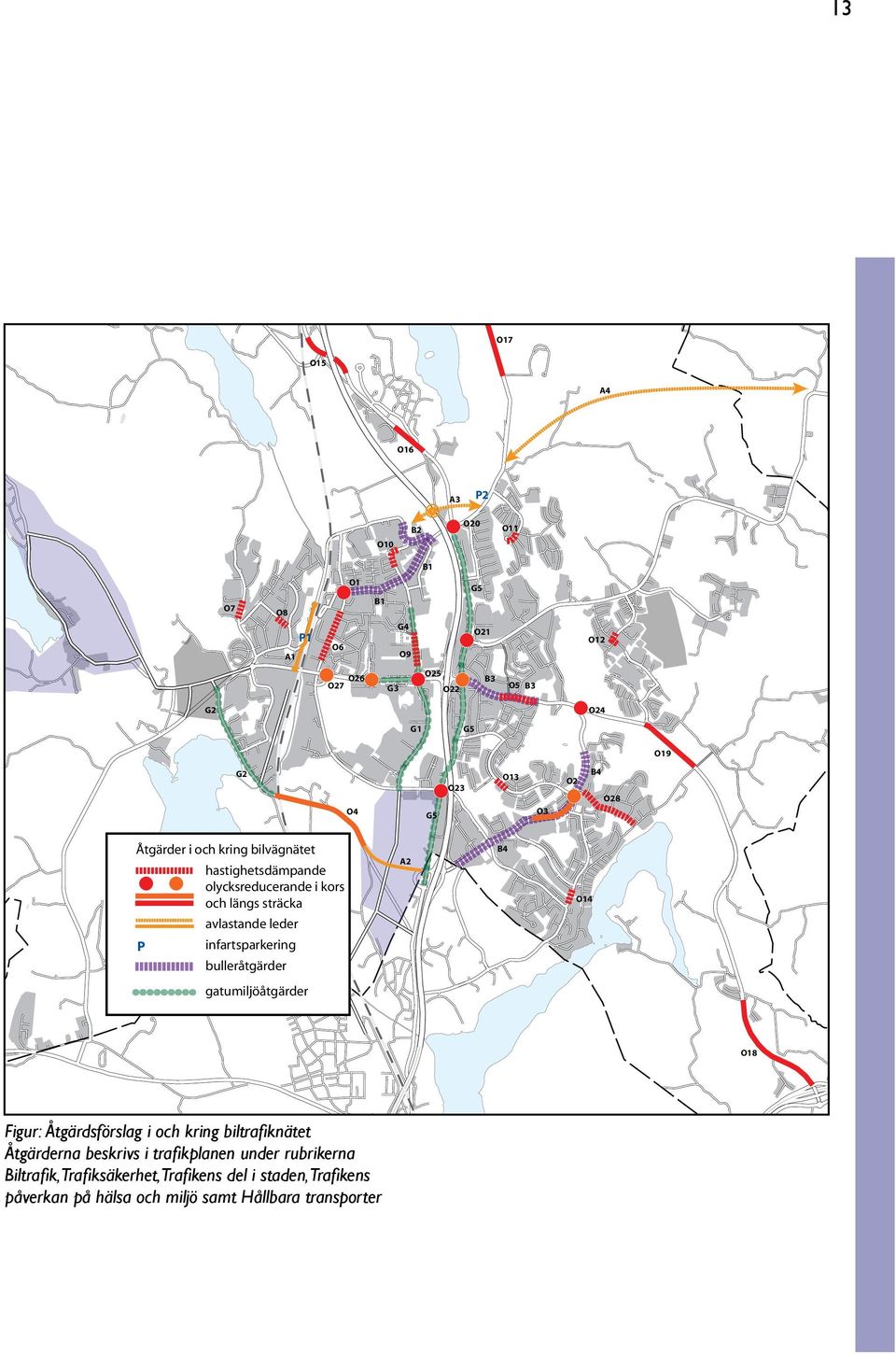 infartsparkering bulleråtgärder A2 B4 O14 gatumiljöåtgärder O18 Figur: Åtgärdsförslag i och kring biltrafiknätet Åtgärderna beskrivs i