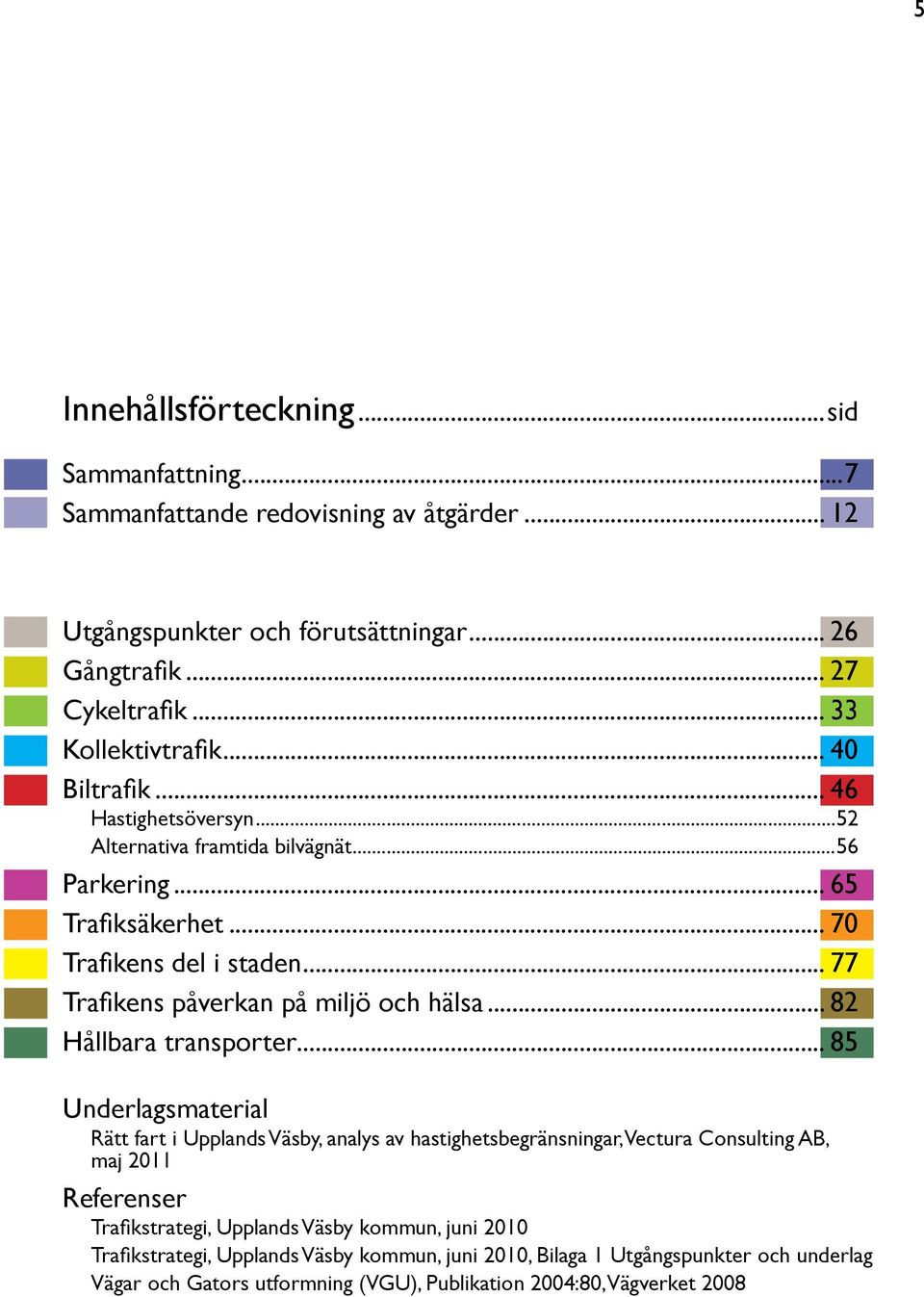 .. 82 Hållbara transporter.