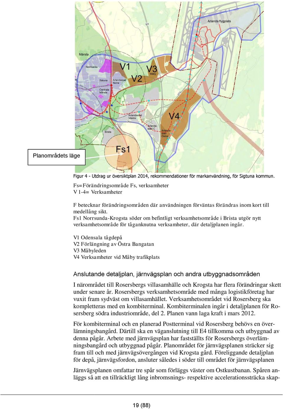 Fs1 Norrsunda-Krogsta söder om befintligt verksamhetsområde i Brista utgör nytt verksamhetsområde för tåganknutna verksamheter, där detaljplanen ingår.