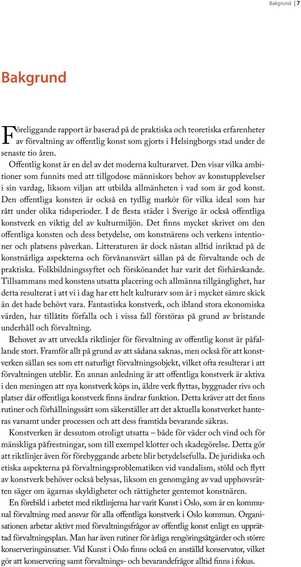 Den visar vilka ambitioner som funnits med att tillgodose människors behov av konstupplevelser i sin vardag, liksom viljan att utbilda allmänheten i vad som är god konst.