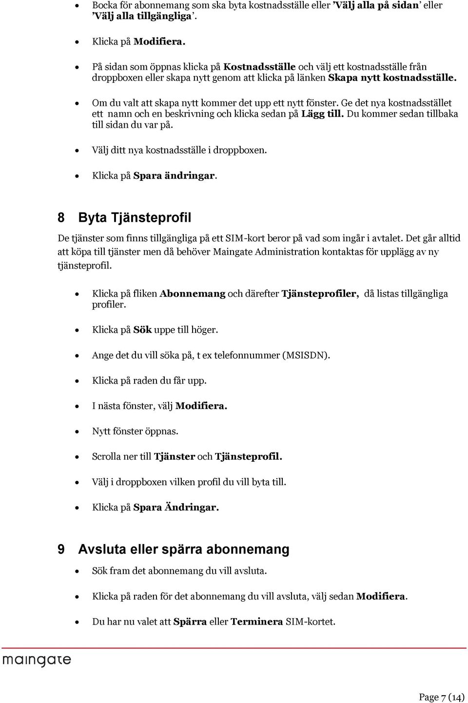 Om du valt att skapa nytt kmmer det upp ett nytt fönster. Ge det nya kstnadsstället ett namn ch en beskrivning ch klicka sedan på Lägg till. Du kmmer sedan tillbaka till sidan du var på.