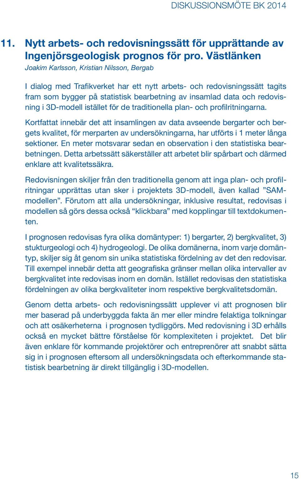 redovisning i 3D-modell istället för de traditionella plan- och profilritningarna.