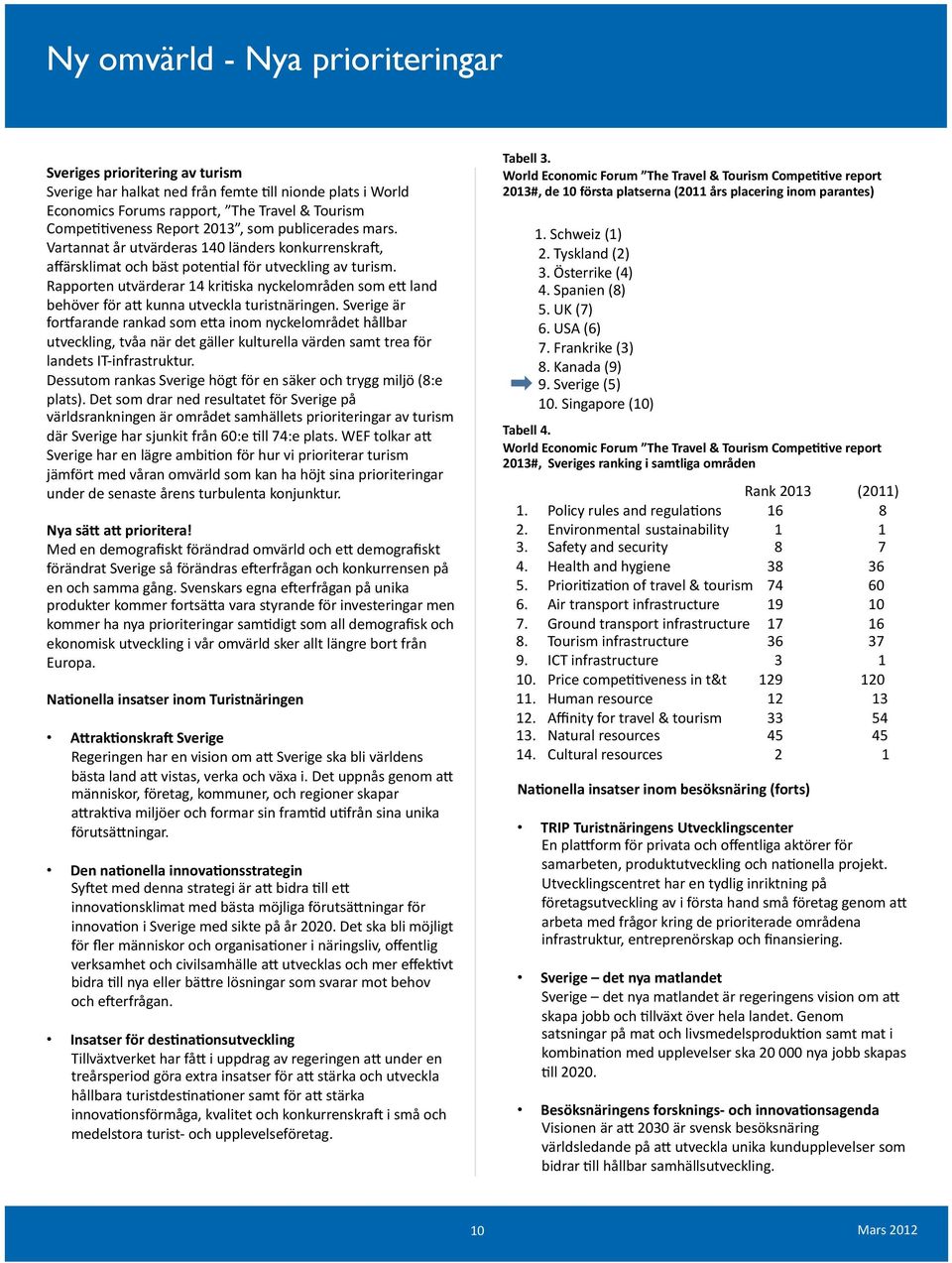 Rapporten utvärderar 14 krikska nyckelområden som e9 land behöver för a9 kunna utveckla turistnäringen.