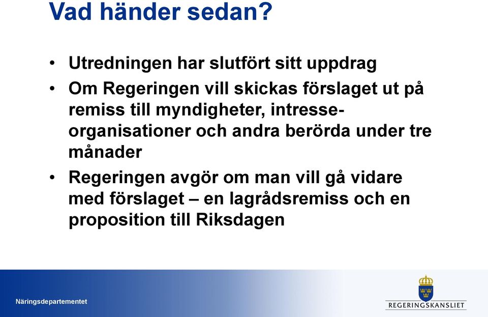 förslaget ut på remiss till myndigheter, intresseorganisationer och