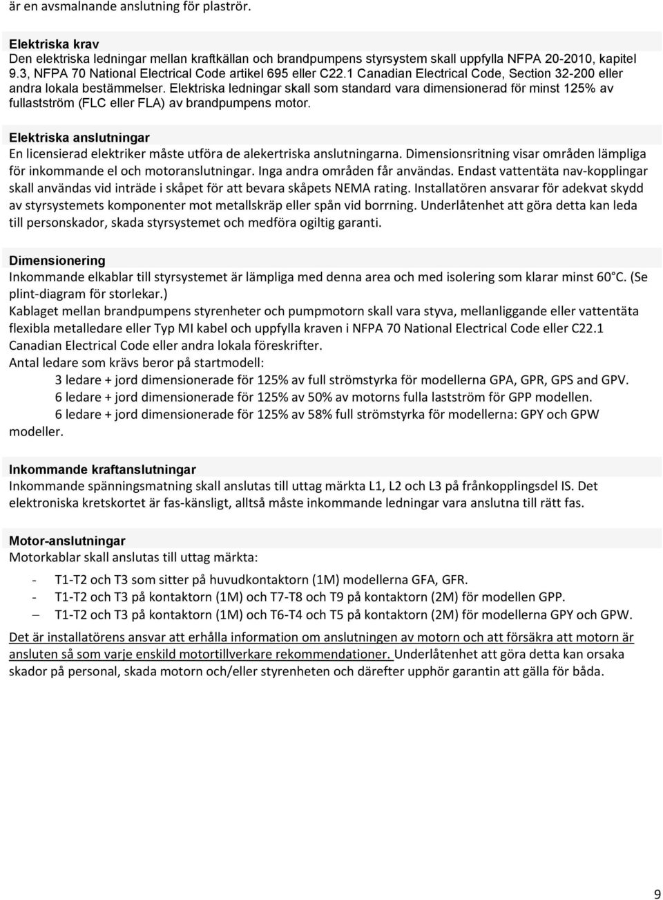 Elektriska ledningar skall som standard vara dimensionerad för minst 125% av fullastström (FLC eller FLA) av brandpumpens motor.