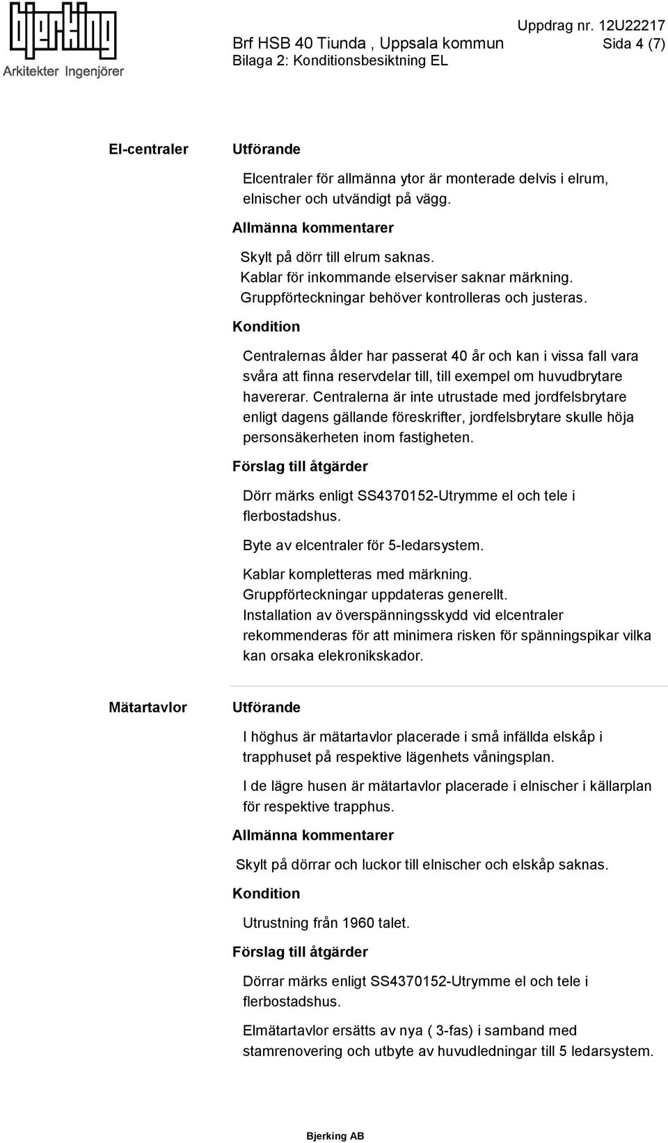 Centralernas ålder har passerat 40 år och kan i vissa fall vara svåra att finna reservdelar till, till exempel om huvudbrytare havererar.