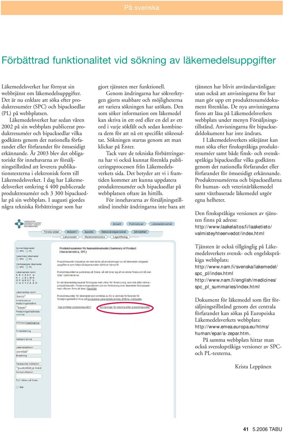 Läkemedelsverket har sedan våren 2002 på sin webbplats publicerat produktresuméer och bipacksedlar vilka godkänts genom det nationella förfarandet eller förfarandet för ömsesidigt erkännande.