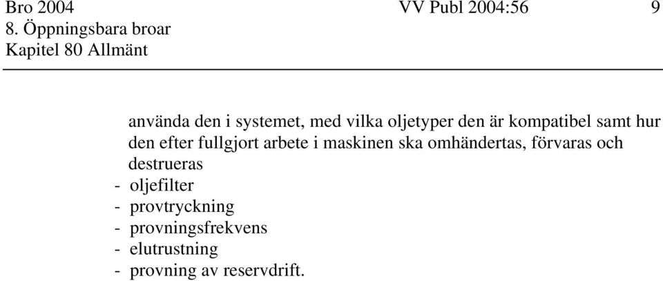 arbete i maskinen ska omhändertas, förvaras och destrueras - oljefilter