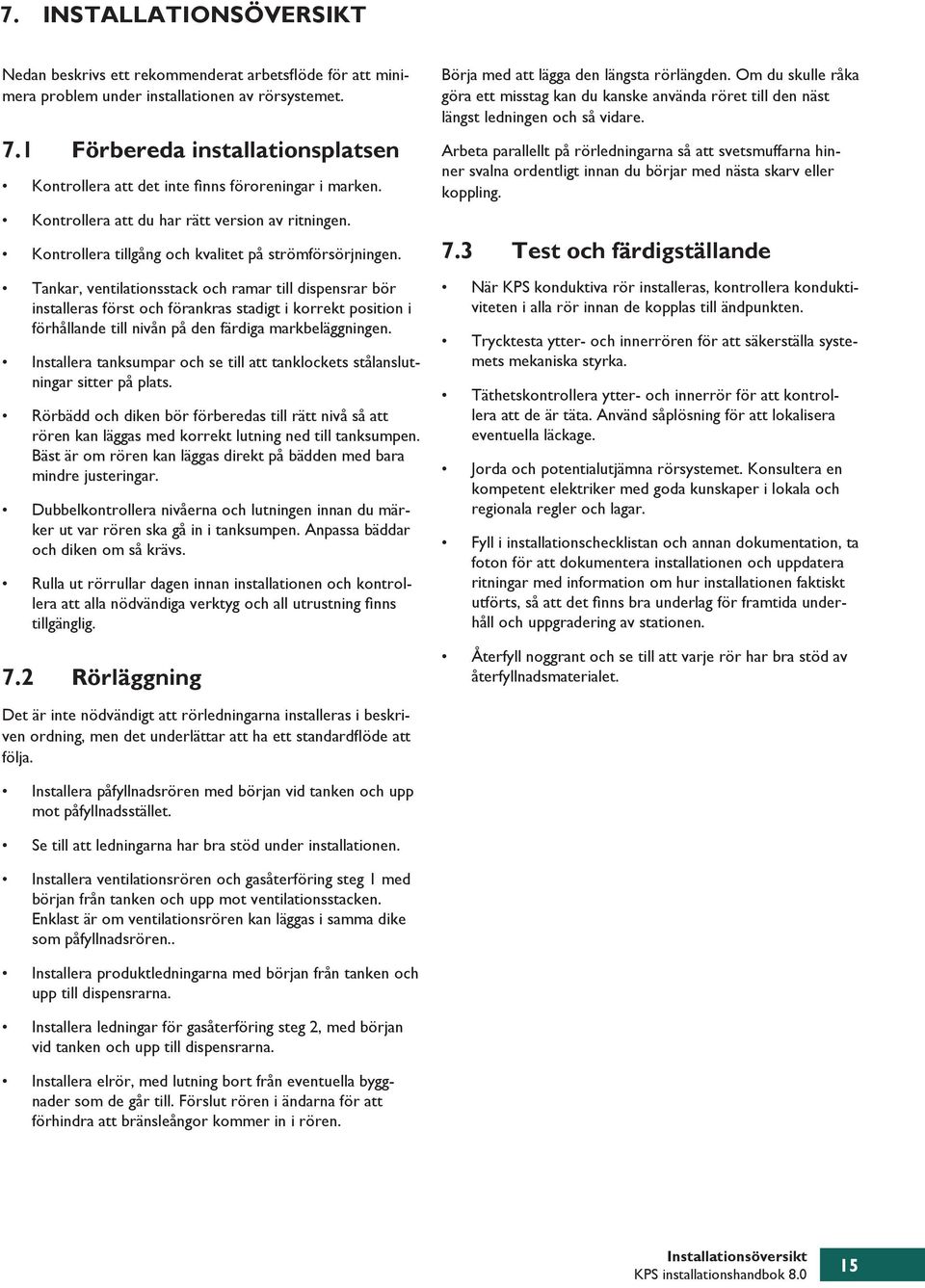 Tankar, ventilationsstack och ramar till dispensrar bör installeras först och förankras stadigt i korrekt position i förhållande till nivån på den färdiga markbeläggningen.