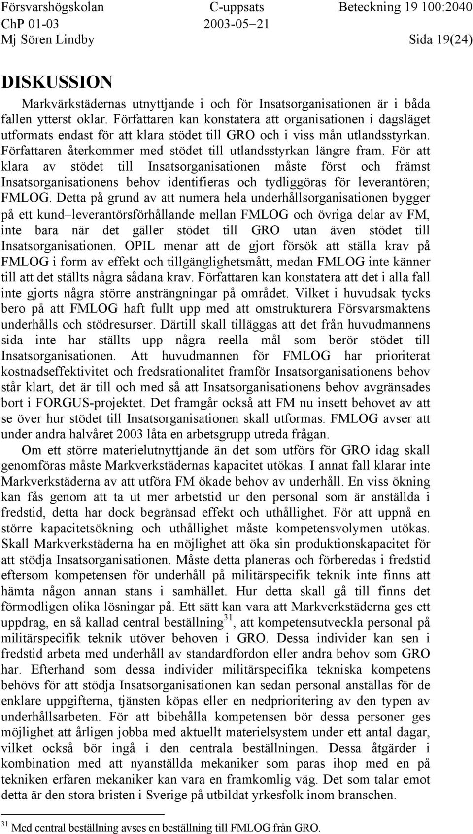 Författaren återkommer med stödet till utlandsstyrkan längre fram.