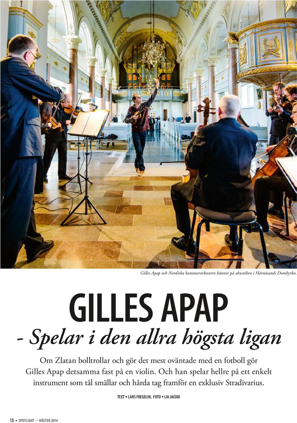 fotboll gör Gilles Apap detsamma fast på en violin.