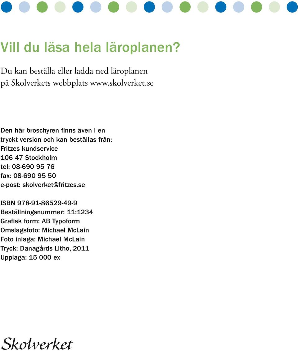 08-690 95 76 fax: 08-690 95 50 e-post: skolverket@fritzes.