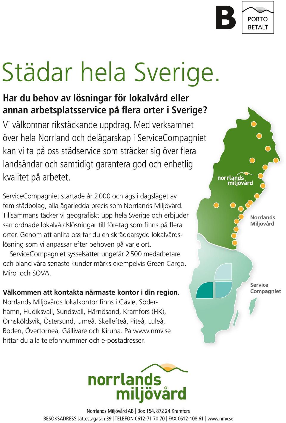 ServiceCompagniet startade år 2 000 och ägs i dagsläget av fem städbolag, alla ägarledda precis som Norrlands Miljövård.