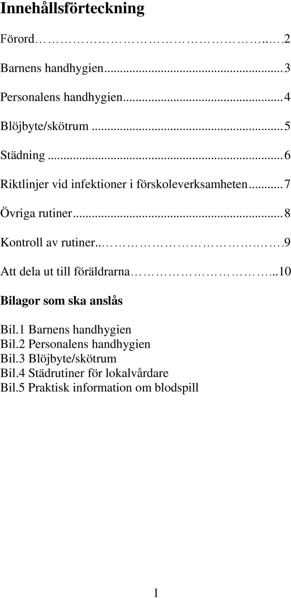 .. 8 Kontroll av rutiner....9 Att dela ut till föräldrarna...10 Bilagor som ska anslås Bil.