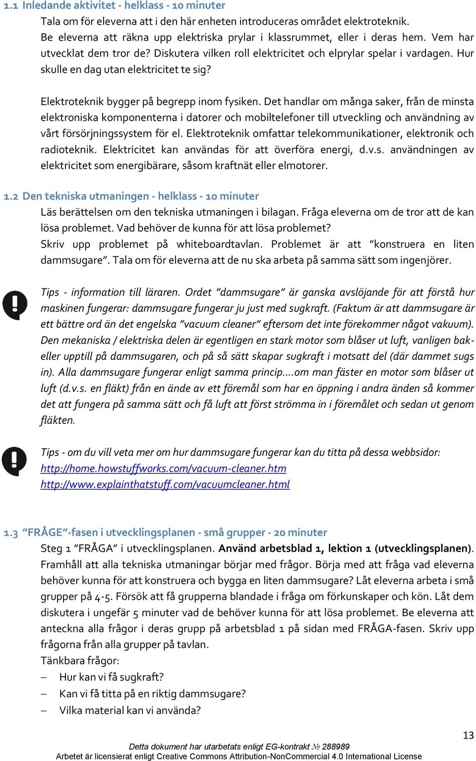 Hur skulle en dag utan elektricitet te sig? Elektroteknik bygger på begrepp inom fysiken.