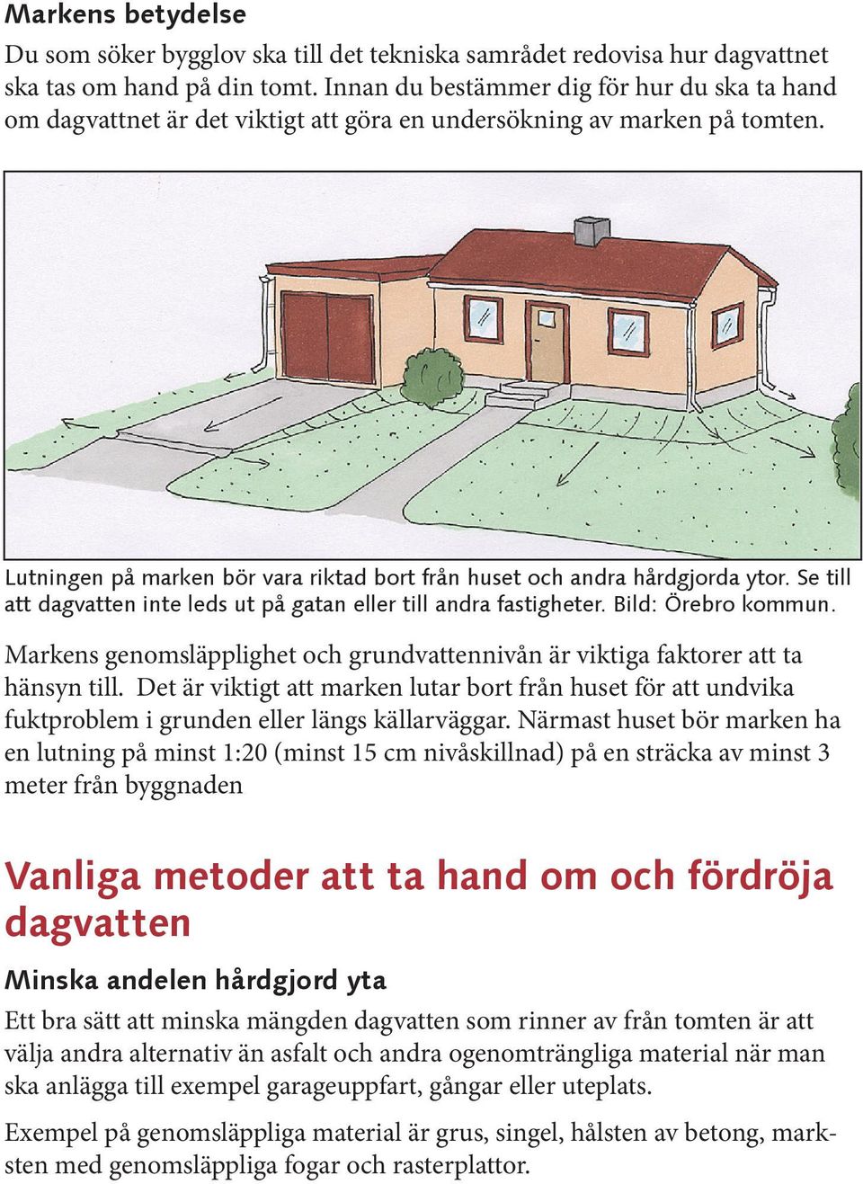 Se till att dagvatten inte leds ut på gatan eller till andra fastigheter. Bild: Örebro kommun. Markens genomsläpplighet och grundvattennivån är viktiga faktorer att ta hänsyn till.