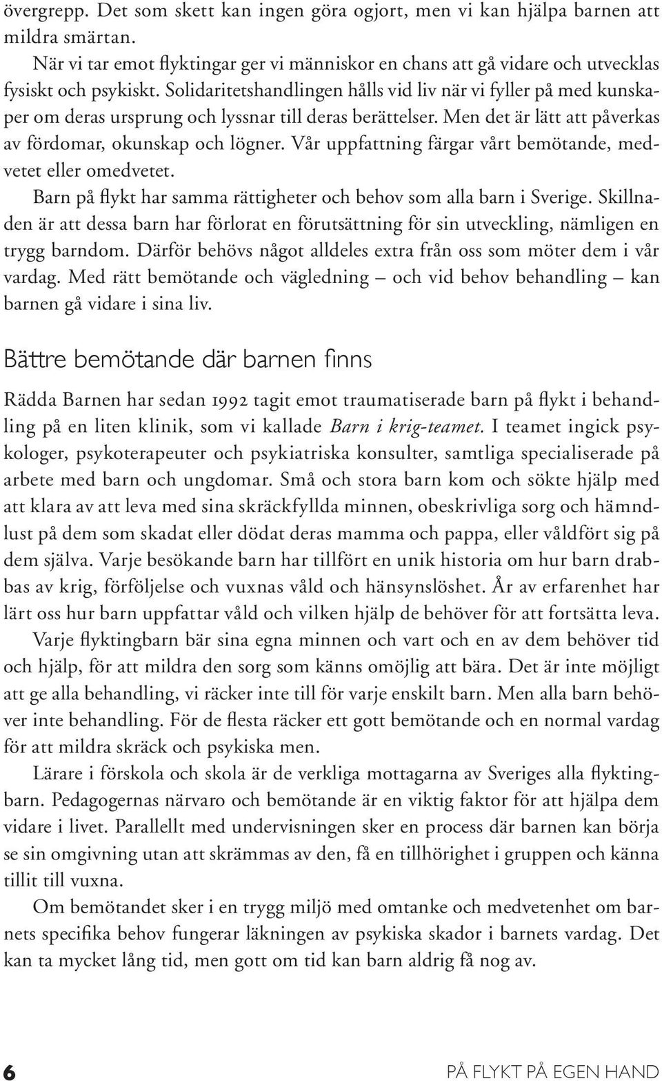 Vår uppfattning färgar vårt bemötande, medvetet eller omedvetet. Barn på flykt har samma rättigheter och behov som alla barn i Sverige.